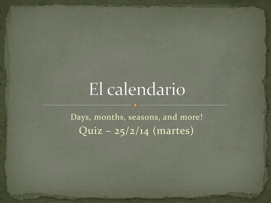 Days, months, seasons, and more! Quiz – 25/2/14 (martes)