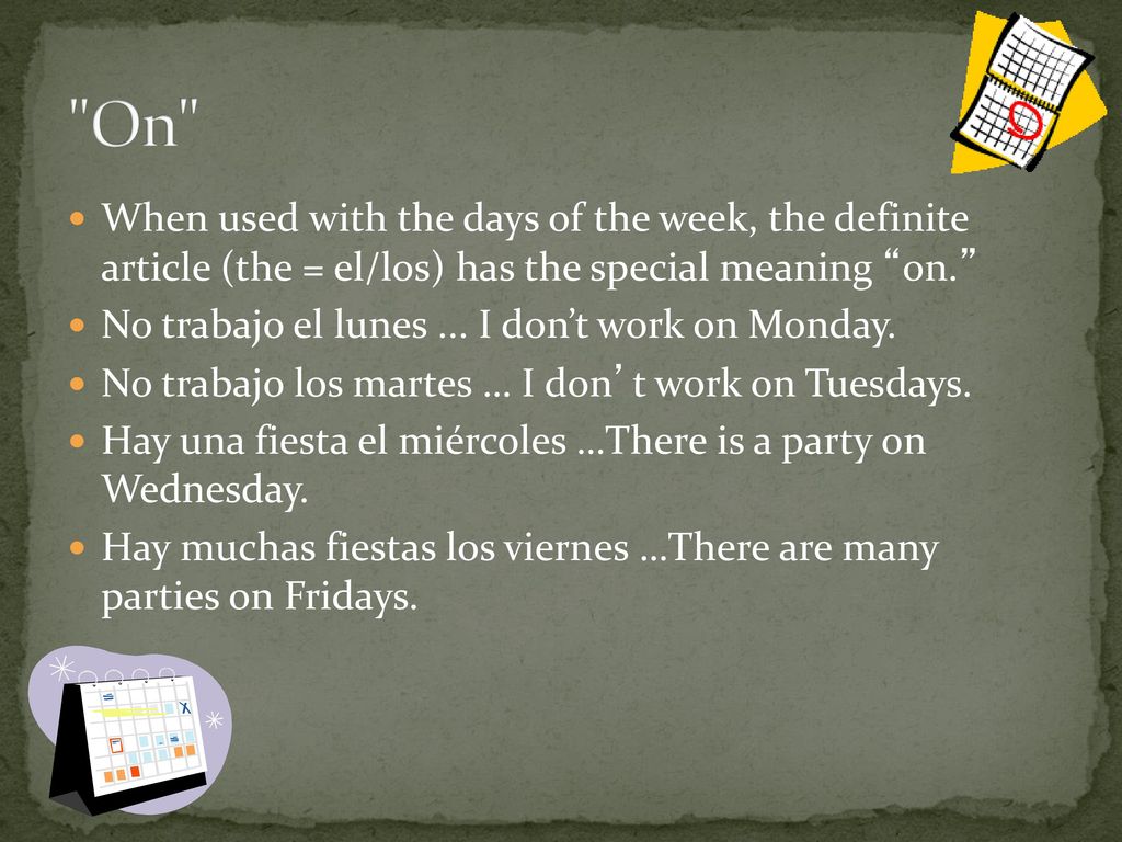 On When used with the days of the week, the definite article (the = el/los) has the special meaning on.