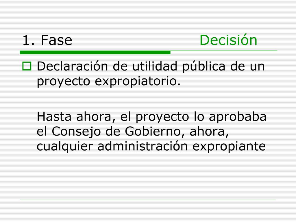 1. Fase Decisión Declaración de utilidad pública de un proyecto expropiatorio.