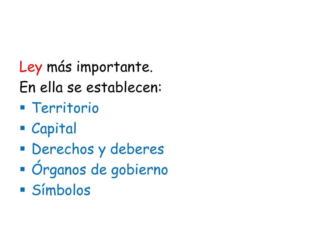 Ley más importante. En ella se establecen: Territorio. Capital. Derechos y deberes. Órganos de gobierno.