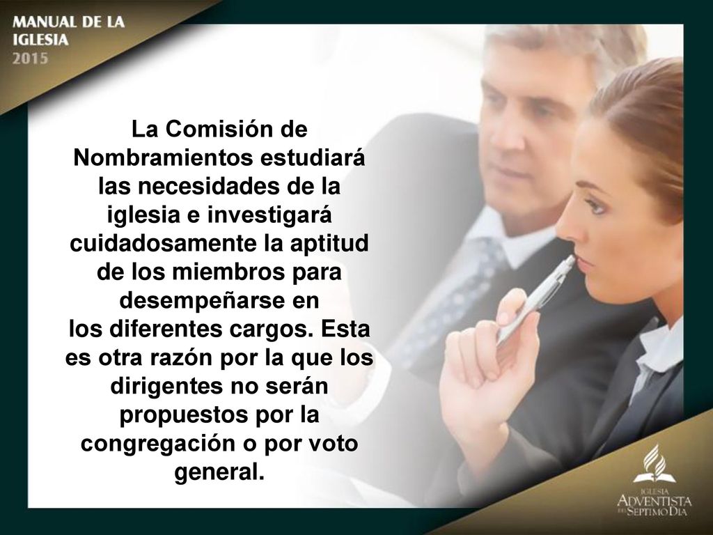 La Comisión de Nombramientos estudiará las necesidades de la iglesia e investigará cuidadosamente la aptitud de los miembros para desempeñarse en