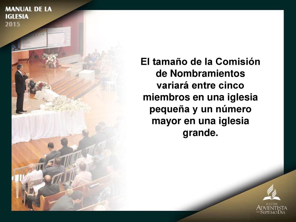 El tamaño de la Comisión de Nombramientos variará entre cinco miembros en una iglesia pequeña y un número mayor en una iglesia grande.