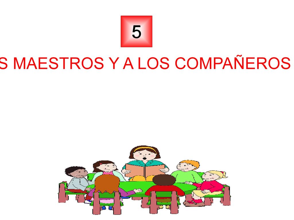 ESCUCHAR A LOS MAESTROS Y A LOS COMPAÑEROS CON ATENCION.