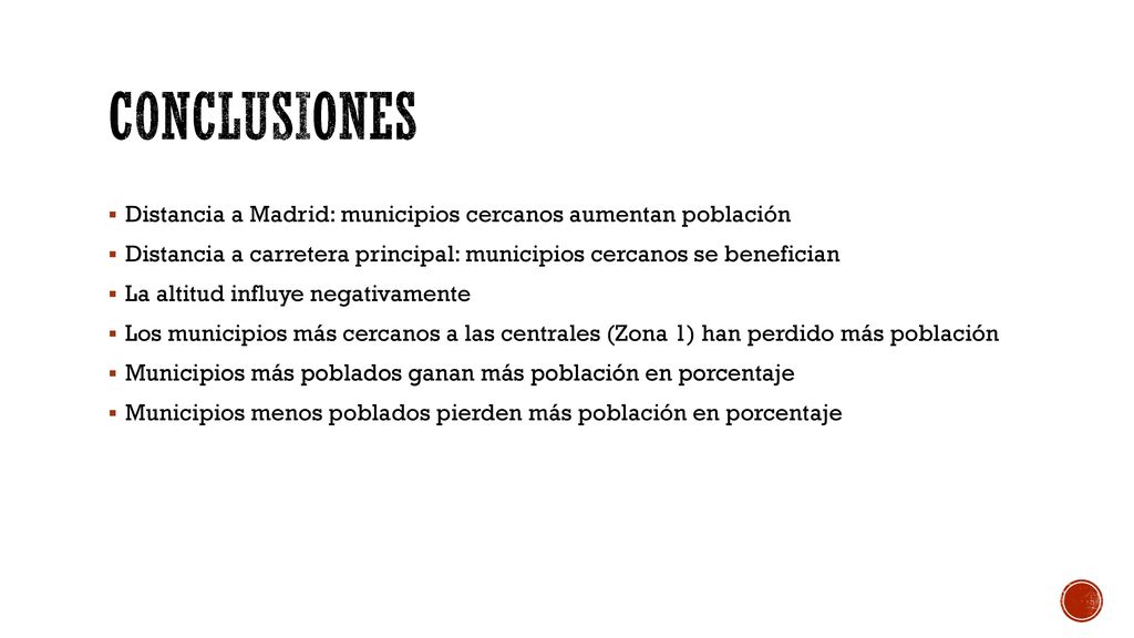 conclusiones Distancia a Madrid: municipios cercanos aumentan población. Distancia a carretera principal: municipios cercanos se benefician.