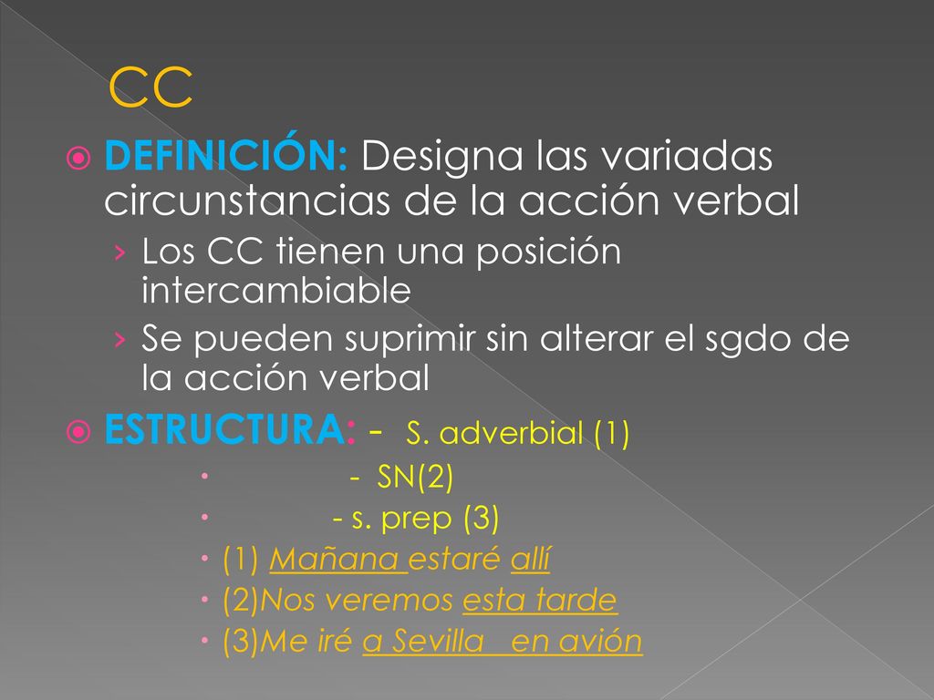 CC DEFINICIÓN: Designa las variadas circunstancias de la acción verbal