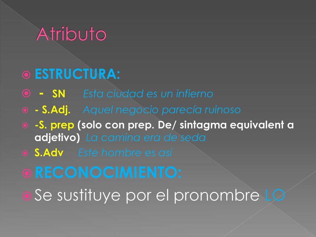 Atributo RECONOCIMIENTO: Se sustituye por el pronombre LO ESTRUCTURA:
