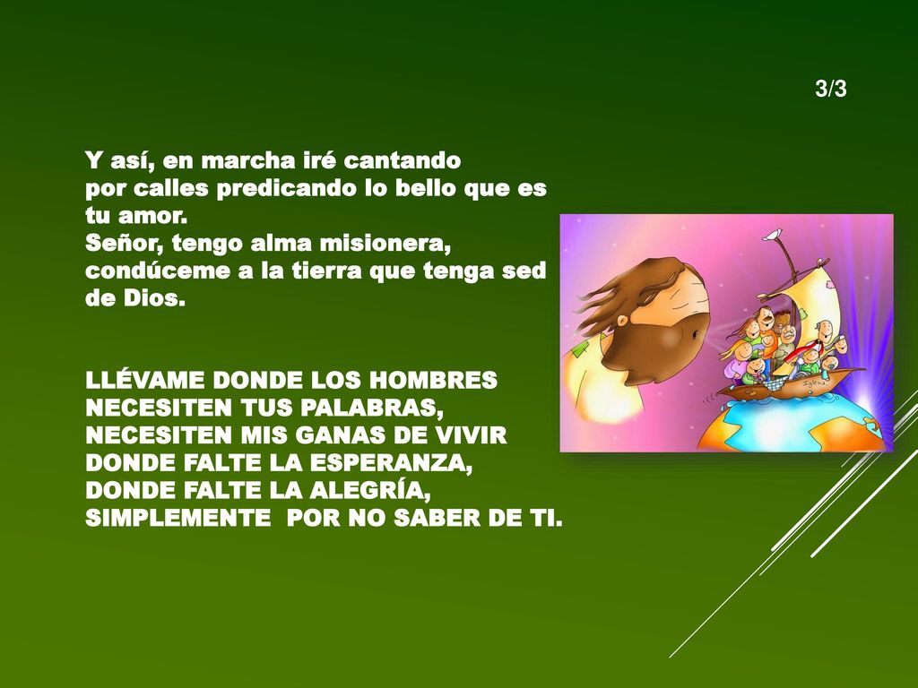 3/3 Y así, en marcha iré cantando. por calles predicando lo bello que es tu amor. Señor, tengo alma misionera,