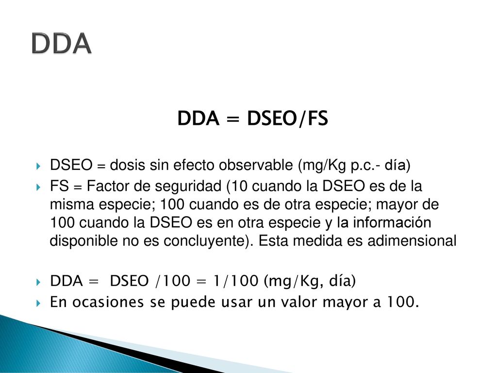 DDA DDA = DSEO/FS DSEO = dosis sin efecto observable (mg/Kg p.c.- día)