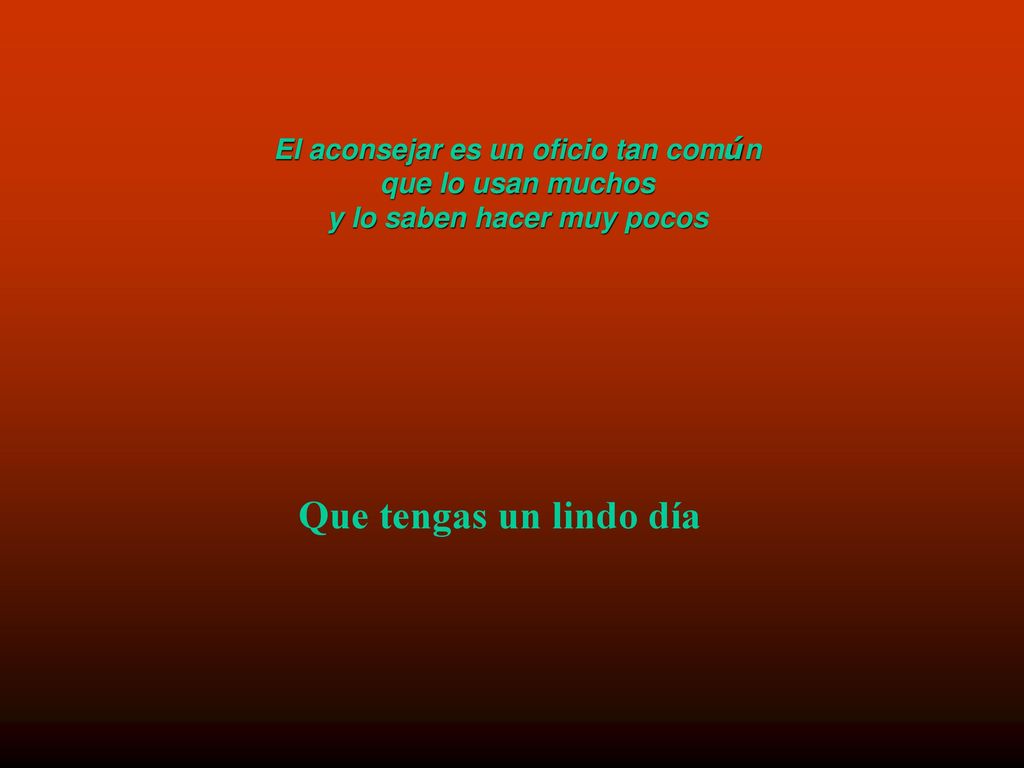 El aconsejar es un oficio tan común y lo saben hacer muy pocos