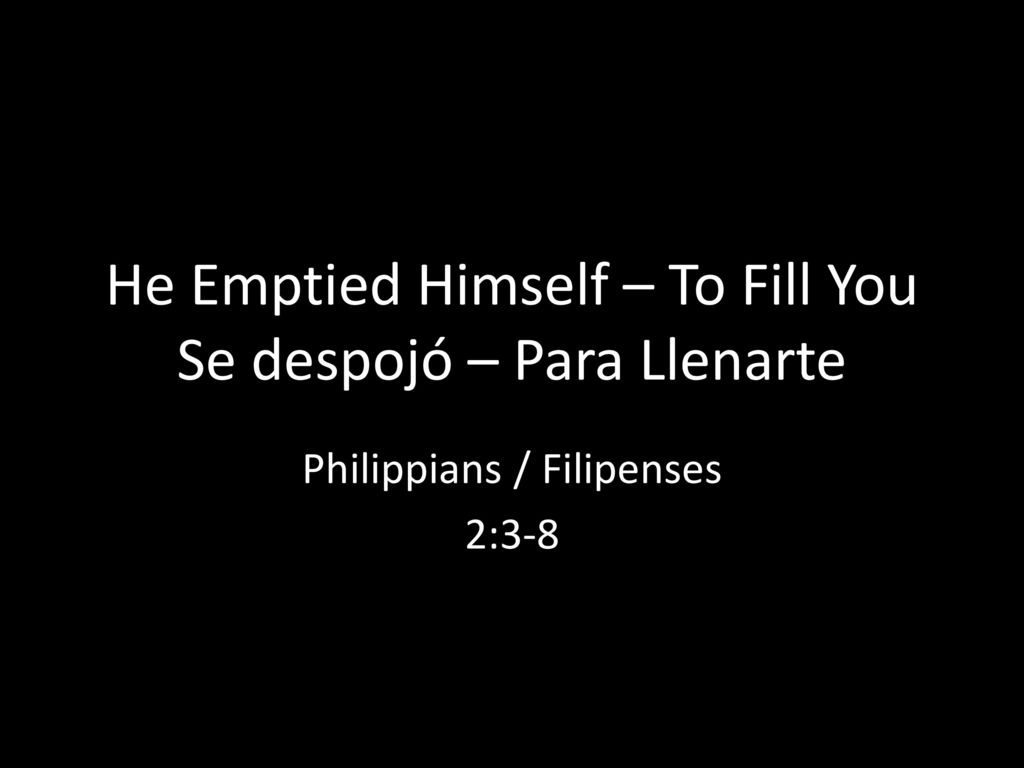 He Emptied Himself – To Fill You Se despojó – Para Llenarte