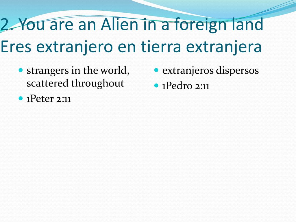 2. You are an Alien in a foreign land Eres extranjero en tierra extranjera