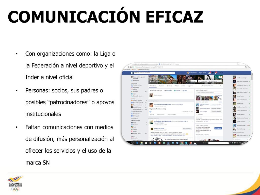 COMUNICACIÓN EFICAZ Con organizaciones como: la Liga o la Federación a nivel deportivo y el Inder a nivel oficial.