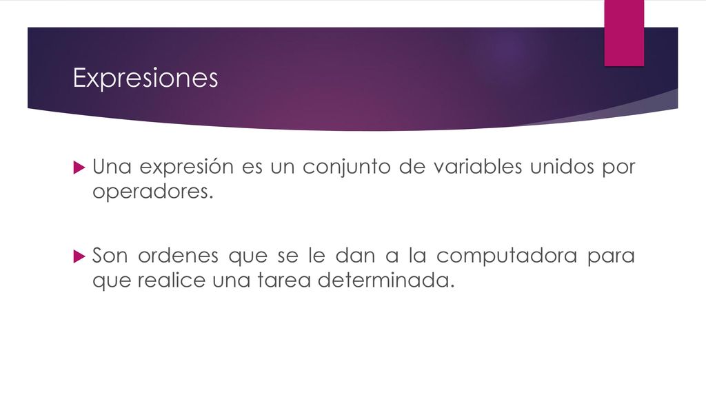 Expresiones Una expresión es un conjunto de variables unidos por operadores.