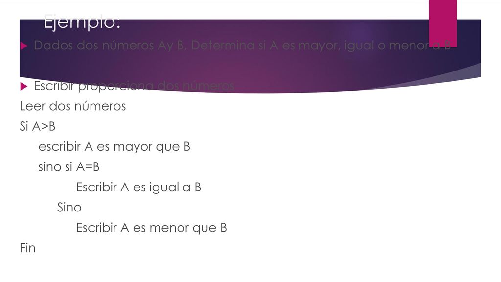 Ejemplo: Dados dos números Ay B, Determina si A es mayor, igual o menor a B. Escribir proporciona dos números.