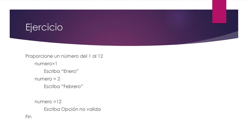 Ejercicio Proporcione un número del 1 al 12 numero=1 Escriba Enero