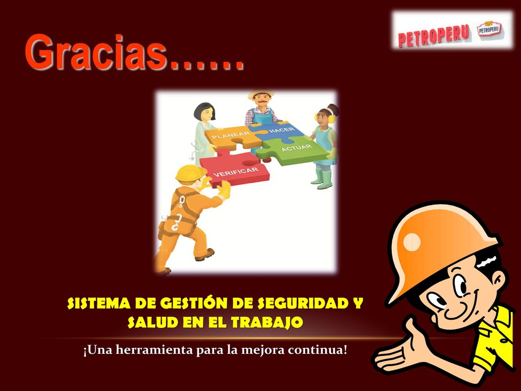 Gracias…… SISTEMA DE GESTIÓN DE SEGURIDAD Y SALUD EN EL TRABAJO