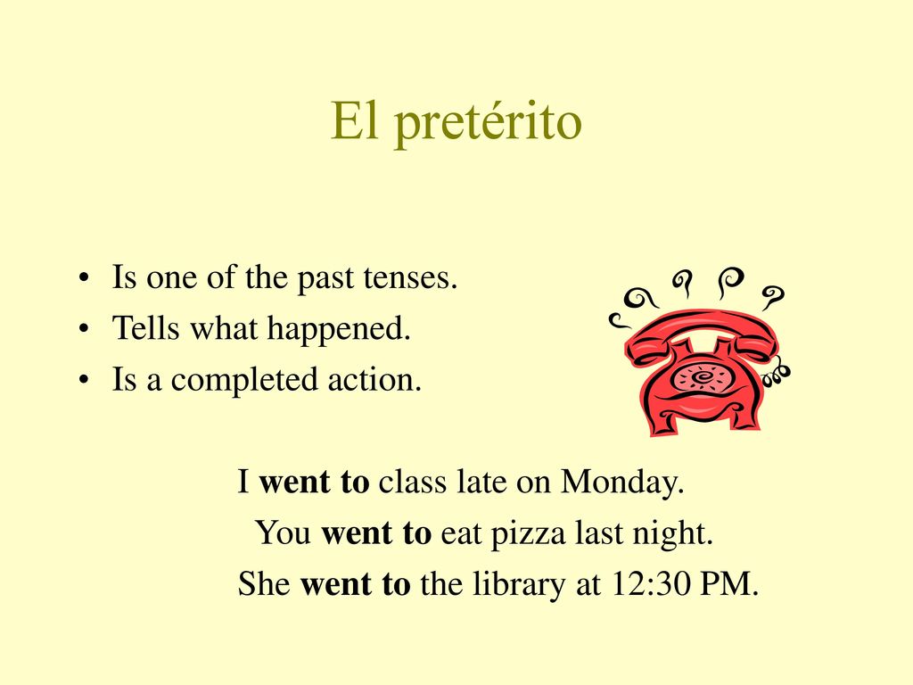 El pretérito Is one of the past tenses. Tells what happened.
