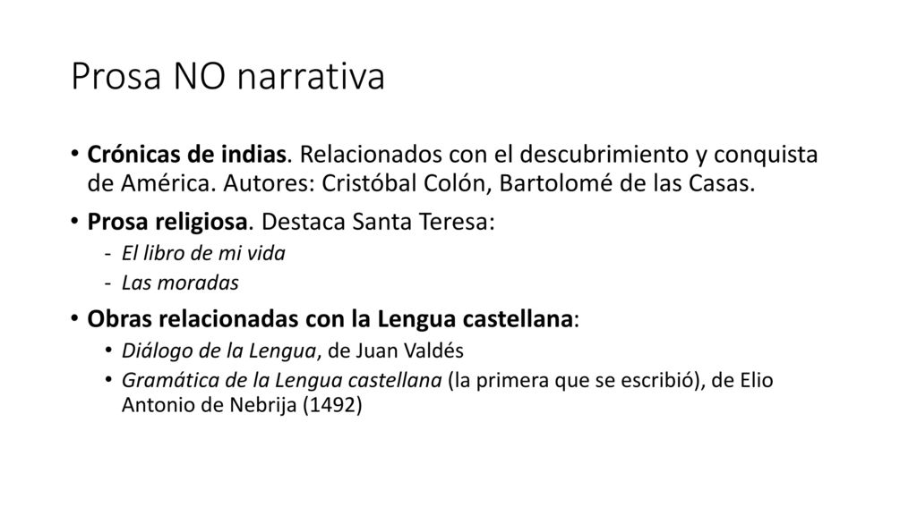 Prosa NO narrativa Crónicas de indias. Relacionados con el descubrimiento y conquista de América. Autores: Cristóbal Colón, Bartolomé de las Casas.