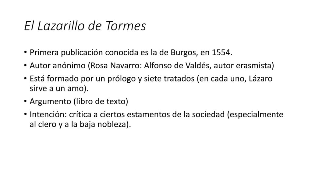 El Lazarillo de Tormes Primera publicación conocida es la de Burgos, en Autor anónimo (Rosa Navarro: Alfonso de Valdés, autor erasmista)