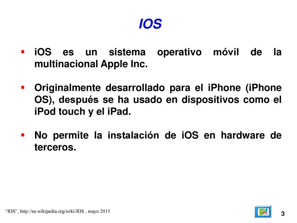 IOS iOS es un sistema operativo móvil de la multinacional Apple Inc.