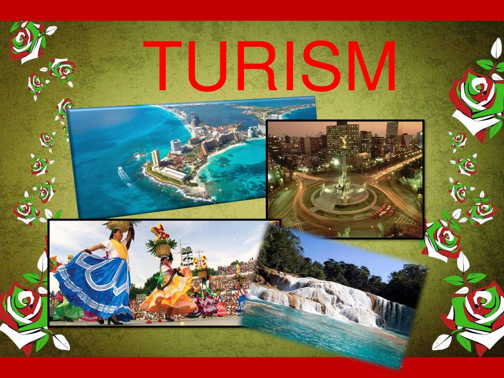 TURISMO El turismo en México es una actividad económica importante y esta en el decimo tercer lugar a nivel mundial.