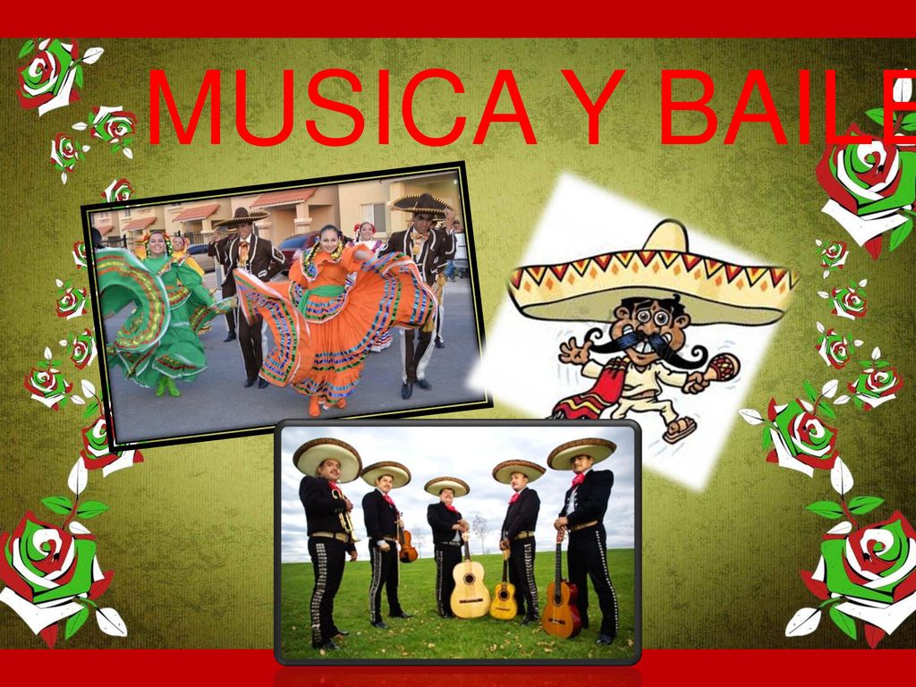 MUSICA Y BAILE La danza en Mexico es muy folclorica y resultan alegres y coloridas. Normalmente se interpreta la pieza con musica en vivo.
