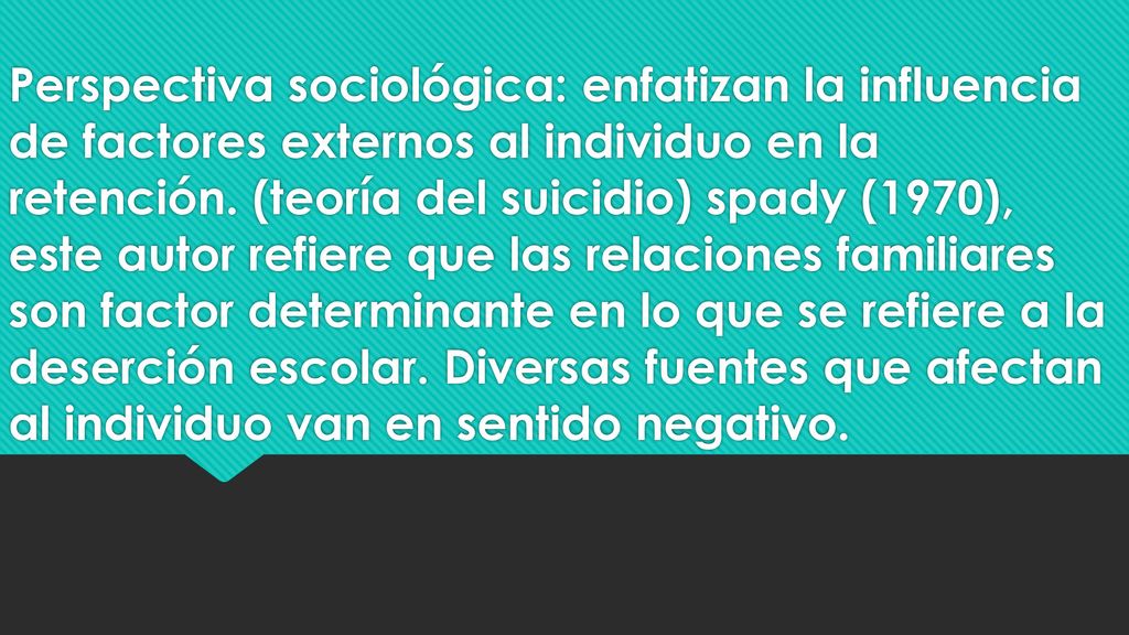 Perspectiva sociológica: enfatizan la influencia de factores externos al individuo en la retención.