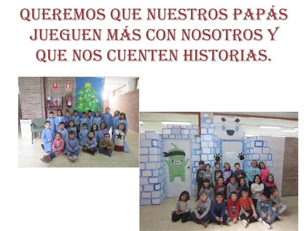 Queremos que nuestros papás jueguen más con nosotros y que nos cuenten historias.