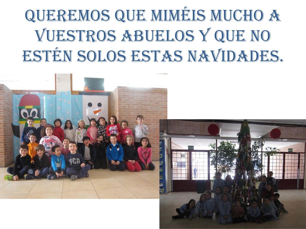 Queremos que miméis mucho a vuestros abuelos y que no estén solos estas navidades.