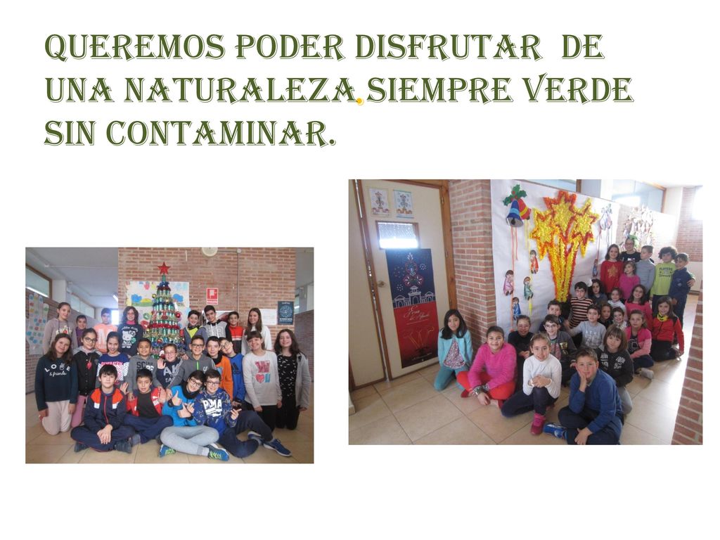 . Queremos poder disfrutar de una naturaleza siempre verde sin contaminar.