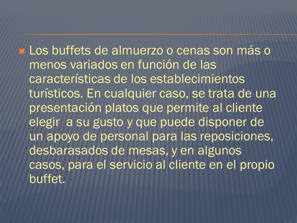 Los buffets de almuerzo o cenas son más o menos variados en función de las características de los establecimientos turísticos.