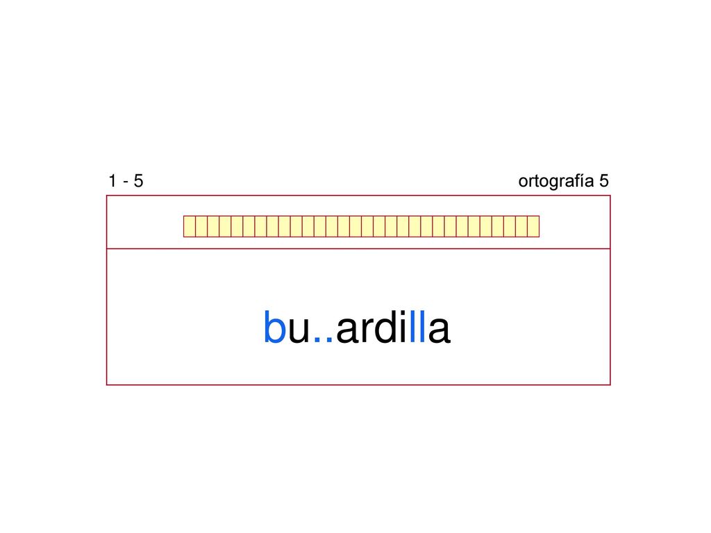1 - 5 ortografía 5 bu..ardilla b v h g j ll y