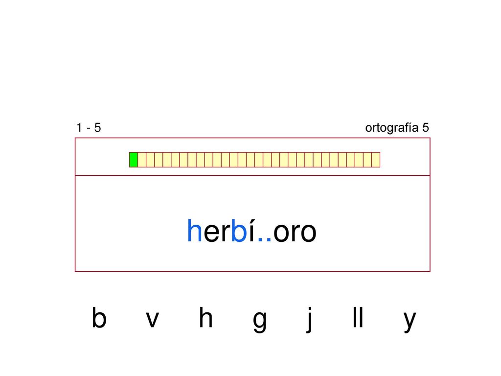 1 - 5 ortografía 5 herbí..oro b v h g j ll y