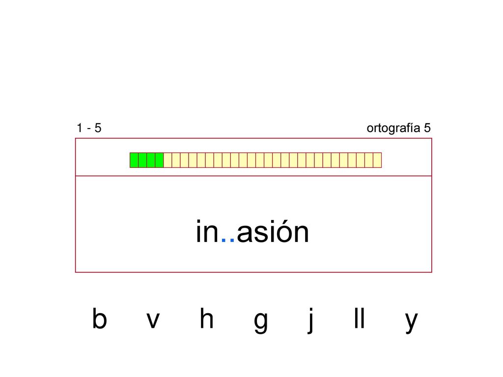 1 - 5 ortografía 5 in..asión b v h g j ll y