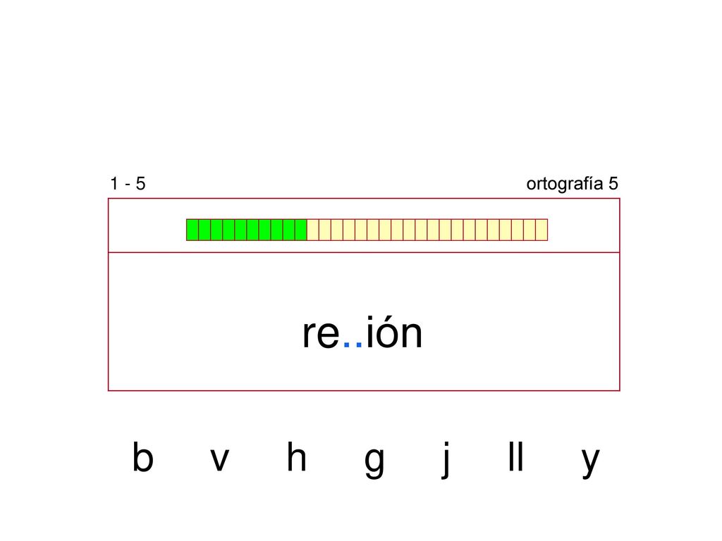 1 - 5 ortografía 5 re..ión b v h g j ll y