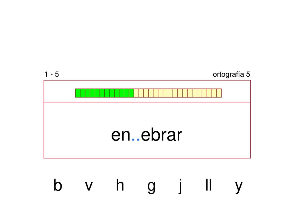 1 - 5 ortografía 5 en..ebrar b v h g j ll y