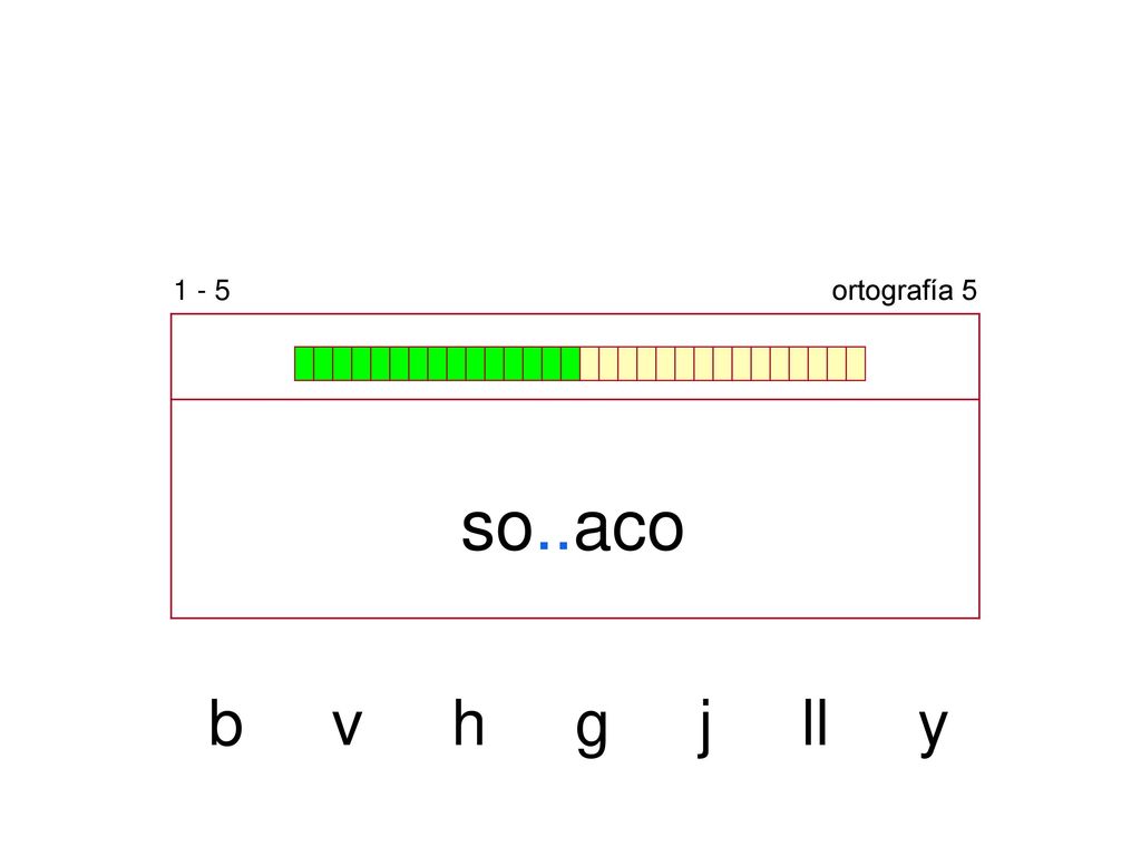1 - 5 ortografía 5 so..aco b v h g j ll y