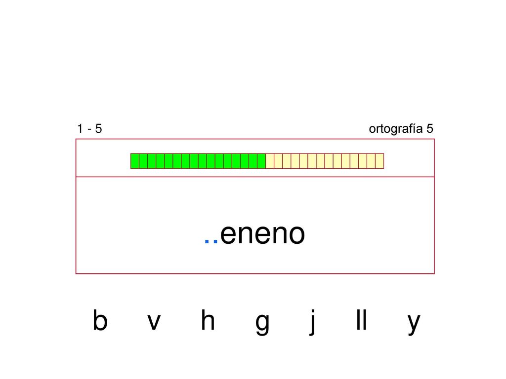 1 - 5 ortografía 5 ..eneno b v h g j ll y