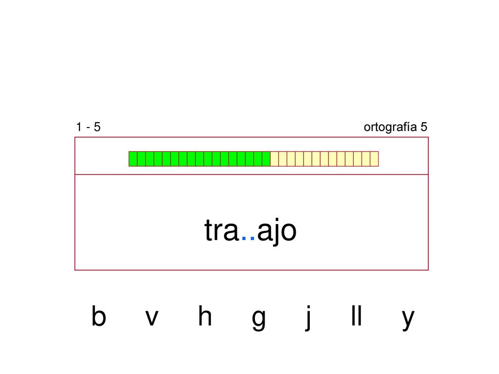1 - 5 ortografía 5 tra..ajo b v h g j ll y