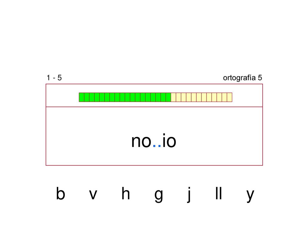 1 - 5 ortografía 5 no..io b v h g j ll y
