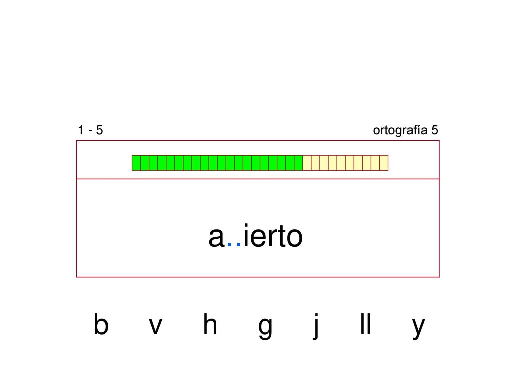 1 - 5 ortografía 5 a..ierto b v h g j ll y