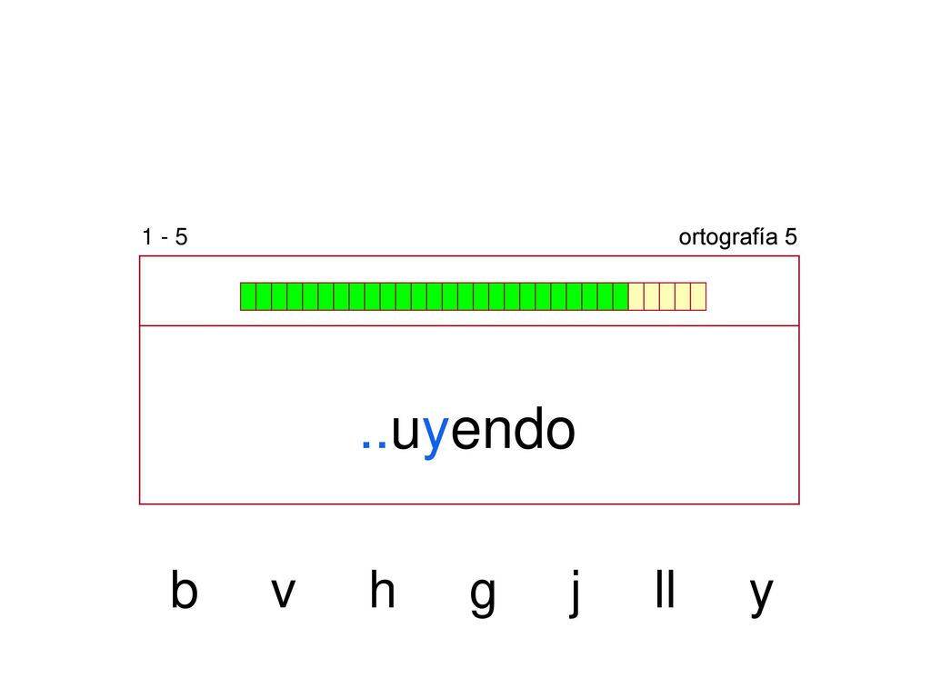 1 - 5 ortografía 5 ..uyendo b v h g j ll y