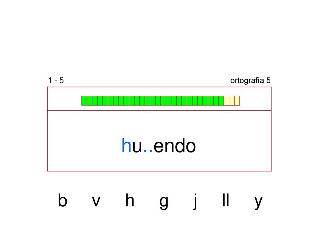 1 - 5 ortografía 5 hu..endo b v h g j ll y