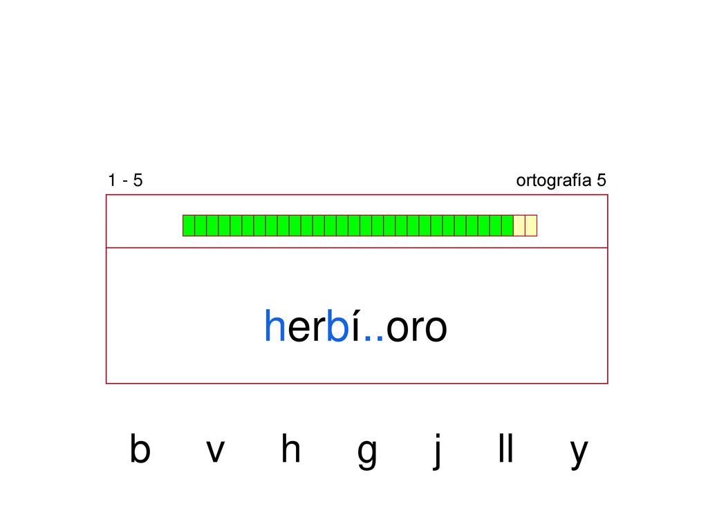 1 - 5 ortografía 5 herbí..oro b v h g j ll y
