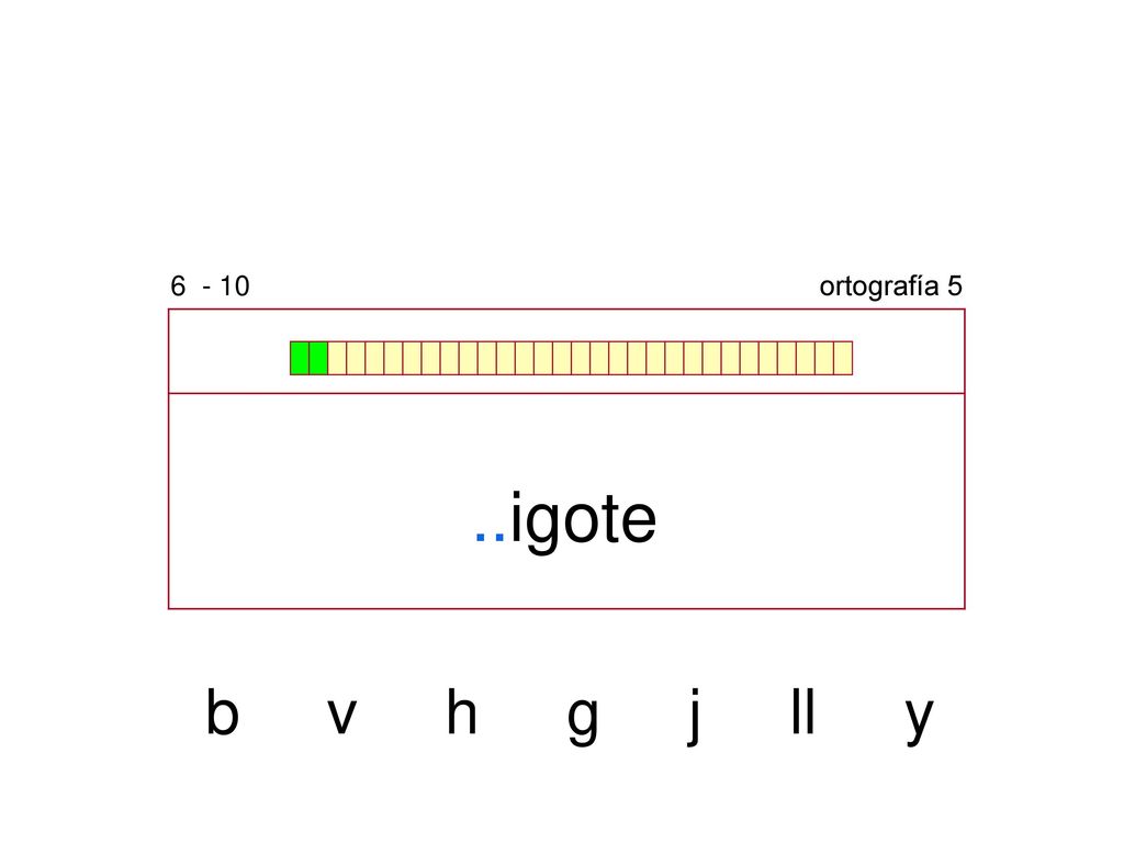 ortografía 5 ..igote b v h g j ll y