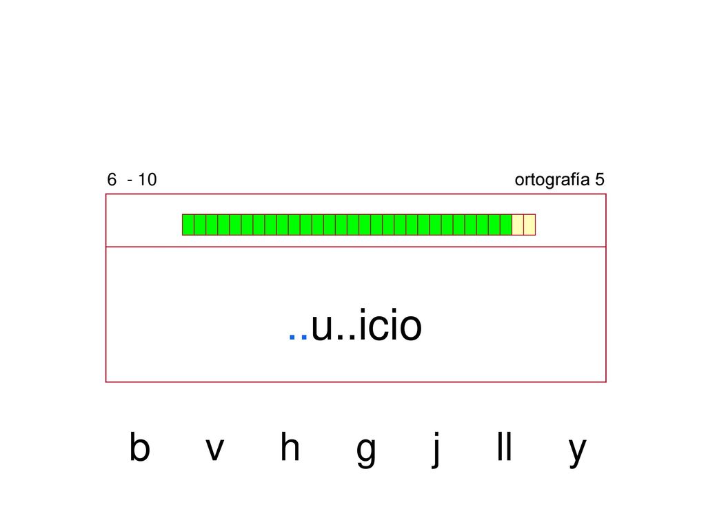 ortografía 5 ..u..icio b v h g j ll y