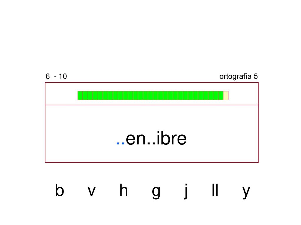 ortografía 5 ..en..ibre b v h g j ll y
