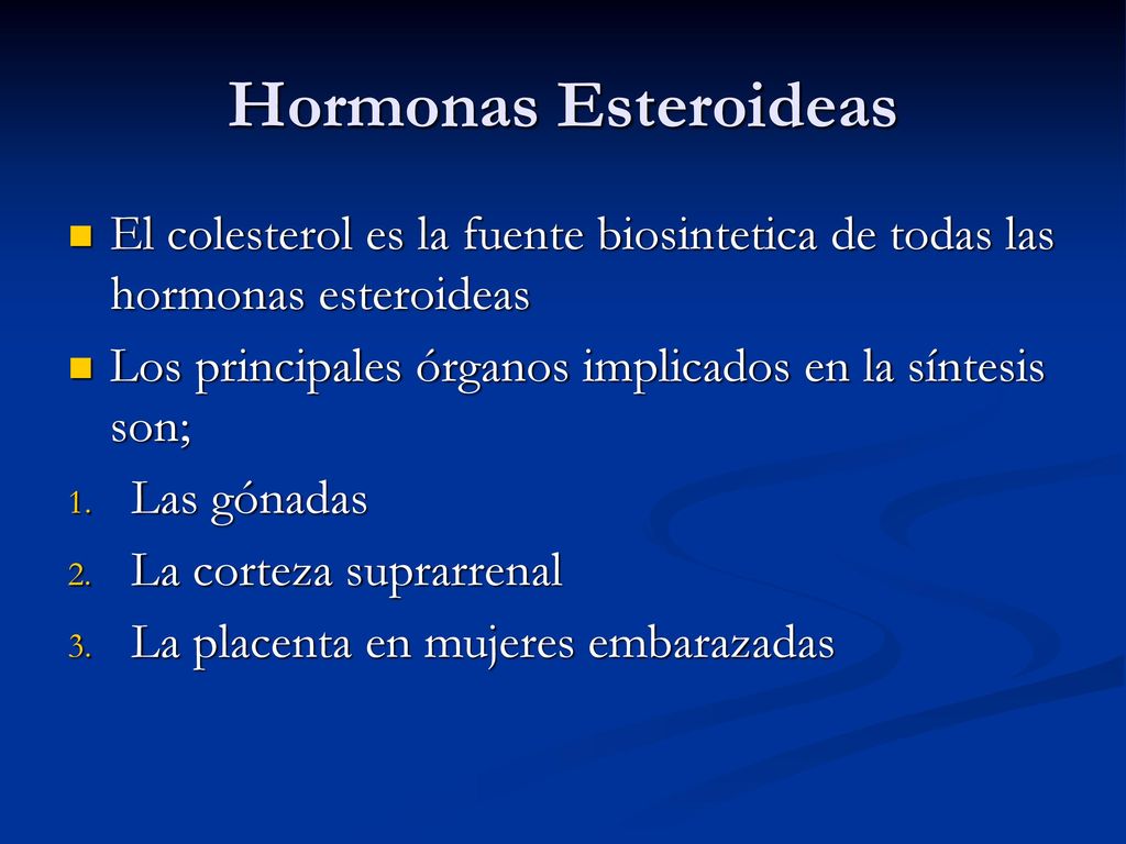 Hormonas Esteroideas El colesterol es la fuente biosintetica de todas las hormonas esteroideas.