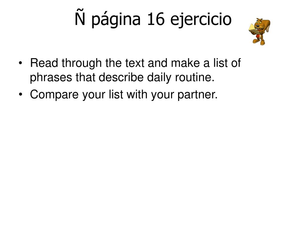 Ñ página 16 ejercicio Read through the text and make a list of phrases that describe daily routine.