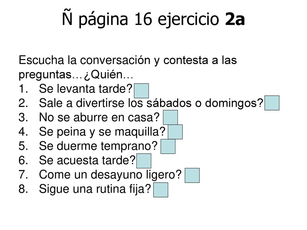 Ñ página 16 ejercicio 2a Escucha la conversación y contesta a las